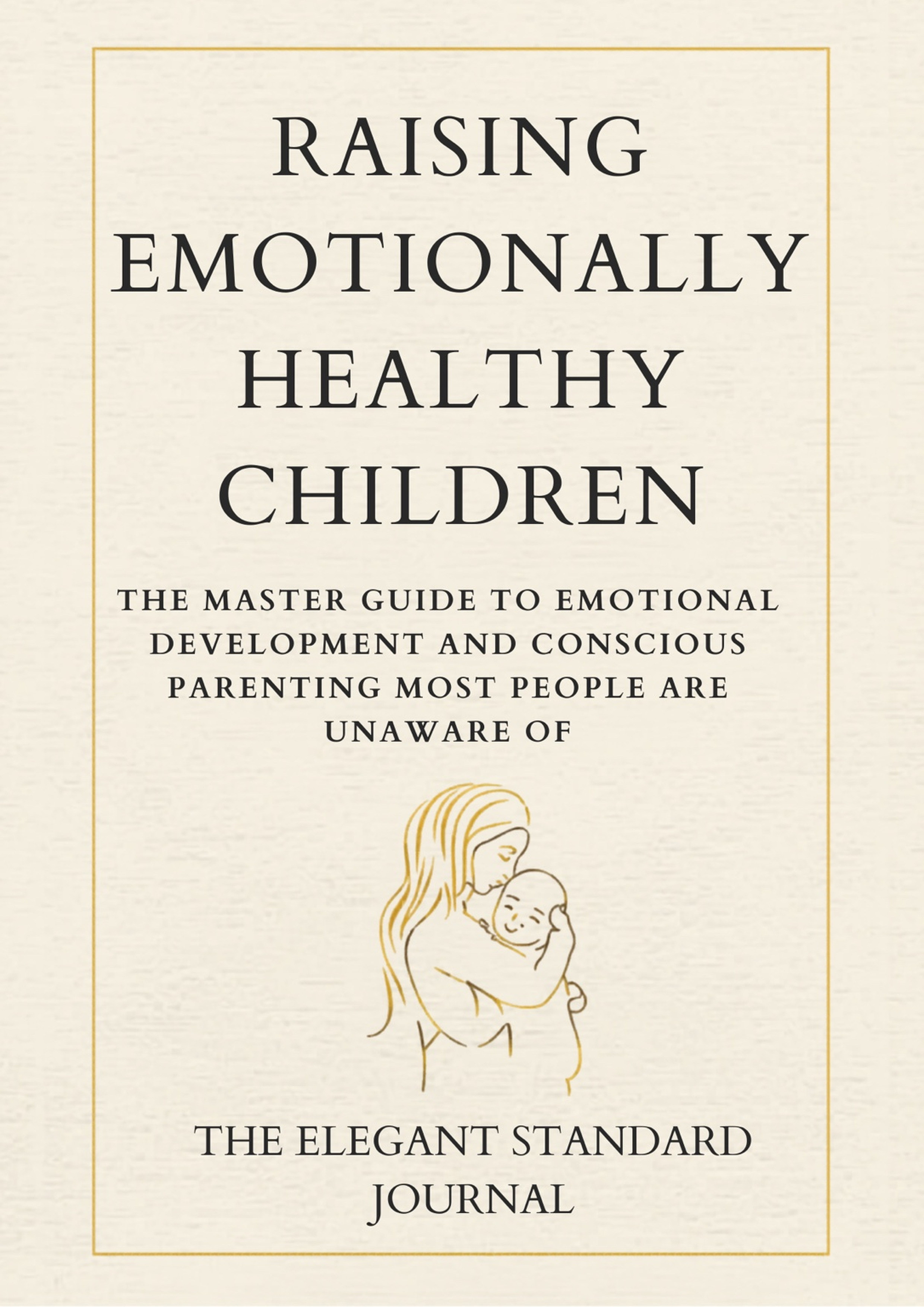 Raising Emotionally Healthy Children          The Master Guide